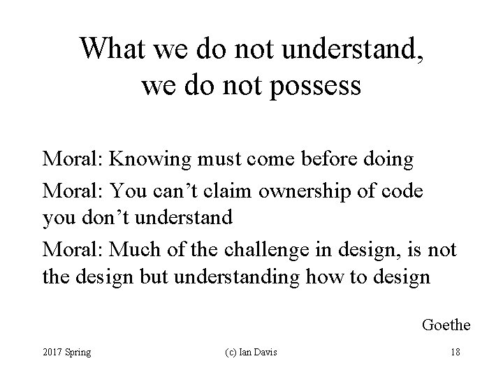 What we do not understand, we do not possess Moral: Knowing must come before