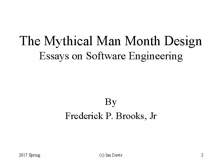 The Mythical Man Month Design Essays on Software Engineering By Frederick P. Brooks, Jr