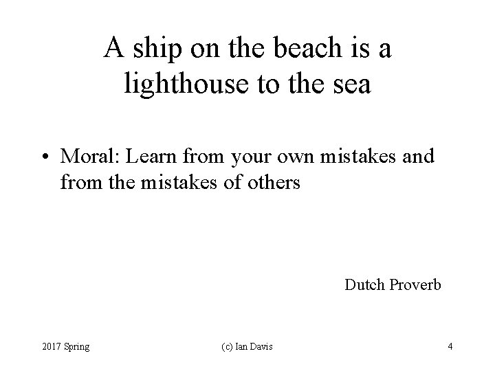 A ship on the beach is a lighthouse to the sea • Moral: Learn