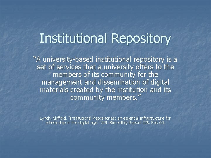 Institutional Repository “A university-based institutional repository is a set of services that a university
