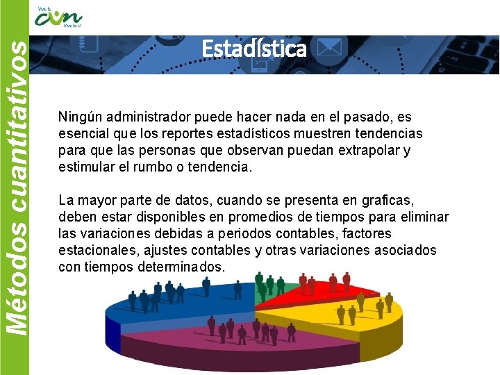 Métodos cuantitativos Ing. Empresarial Estadística Ningún administrador puede hacer nada en el pasado, es