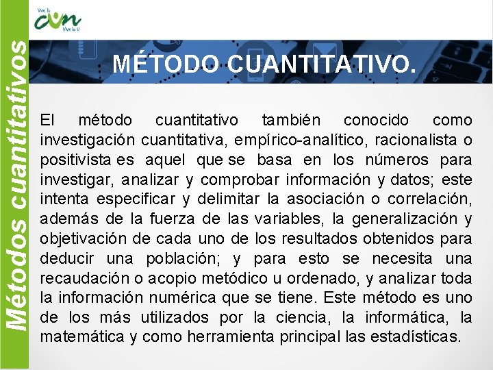 Métodos cuantitativos MÉTODO CUANTITATIVO. El método cuantitativo también conocido como investigación cuantitativa, empírico-analítico, racionalista