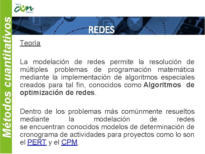 Métodos cuantitativos REDES Teoría La modelación de redes permite la resolución de múltiples problemas