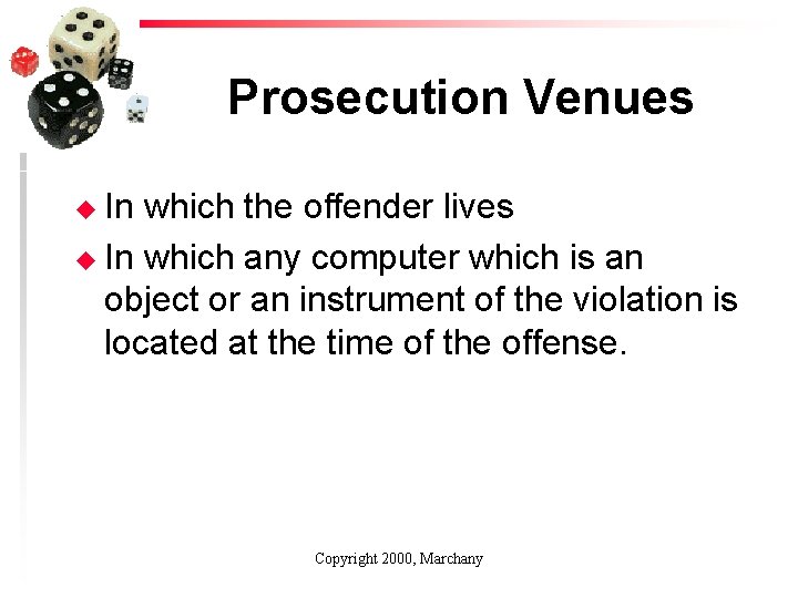 Prosecution Venues u In which the offender lives u In which any computer which
