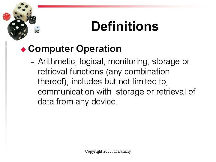 Definitions u Computer – Operation Arithmetic, logical, monitoring, storage or retrieval functions (any combination