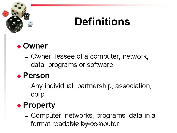 Definitions u Owner – Owner, lessee of a computer, network, data, programs or software