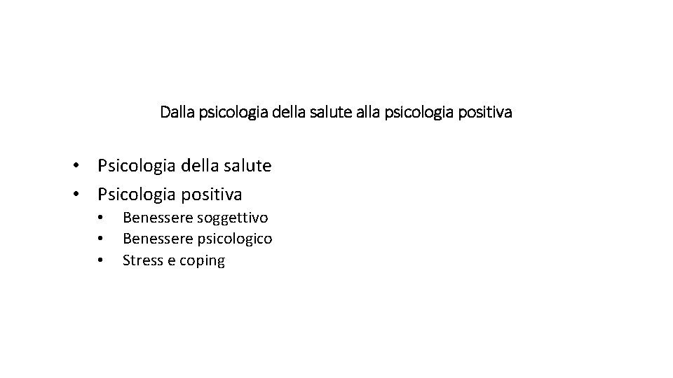 Dalla psicologia della salute alla psicologia positiva • Psicologia della salute • Psicologia positiva