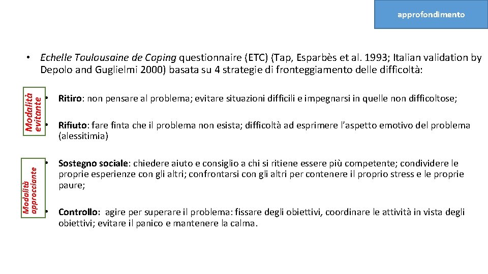 approfondimento Modalità approcciante Modalità evitante • Echelle Toulousaine de Coping questionnaire (ETC) (Tap, Esparbès