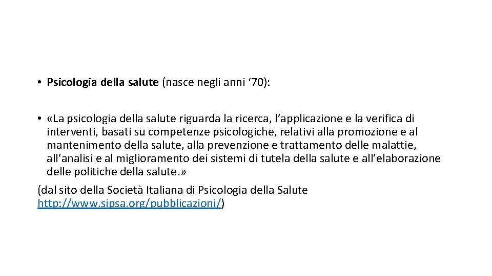  • Psicologia della salute (nasce negli anni ‘ 70): • «La psicologia della