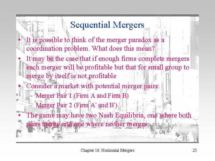 Sequential Mergers • It is possible to think of the merger paradox as a