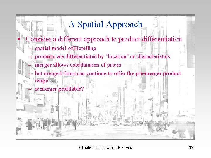 A Spatial Approach • Consider a different approach to product differentiation – – spatial