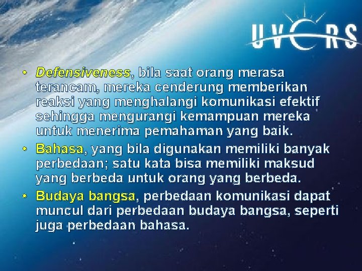  • Defensiveness, bila saat orang merasa terancam, mereka cenderung memberikan reaksi yang menghalangi