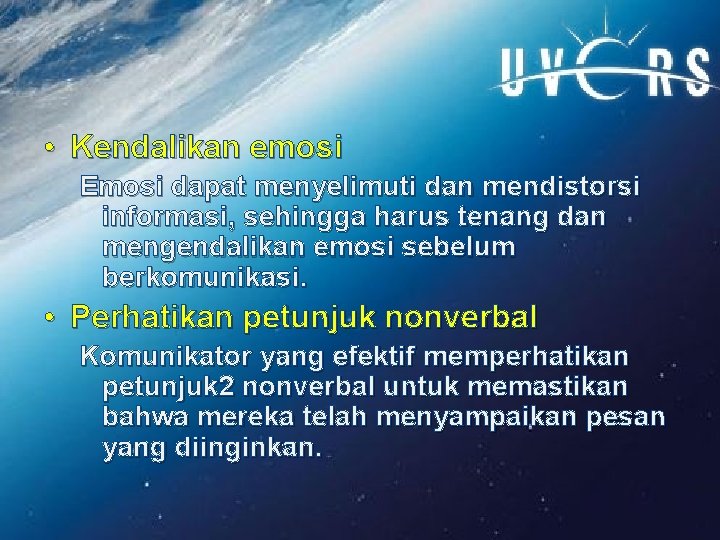  • Kendalikan emosi Emosi dapat menyelimuti dan mendistorsi informasi, sehingga harus tenang dan
