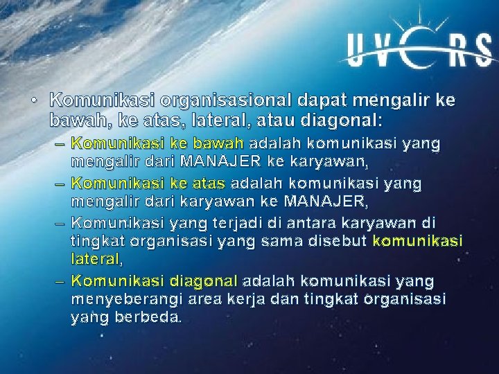  • Komunikasi organisasional dapat mengalir ke bawah, ke atas, lateral, atau diagonal: –