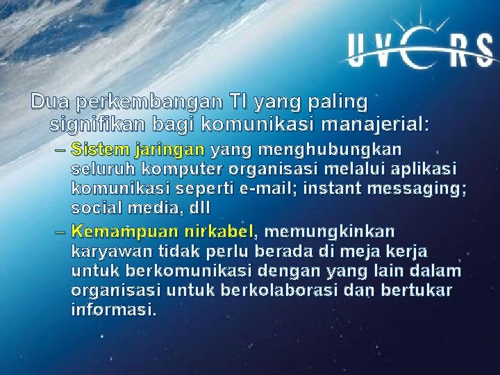 Dua perkembangan TI yang paling signifikan bagi komunikasi manajerial: – Sistem jaringan yang menghubungkan