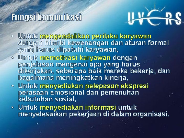 Fungsi komunikasi • Untuk mengendalikan perilaku karyawan dengan hirarki kewenangan dan aturan formal yang