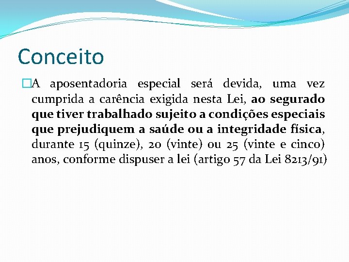 Conceito �A aposentadoria especial será devida, uma vez cumprida a carência exigida nesta Lei,