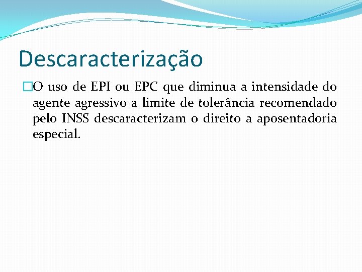 Descaracterização �O uso de EPI ou EPC que diminua a intensidade do agente agressivo