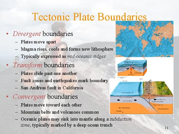 Tectonic Plate Boundaries • Divergent boundaries – Plates move apart – Magma rises, cools