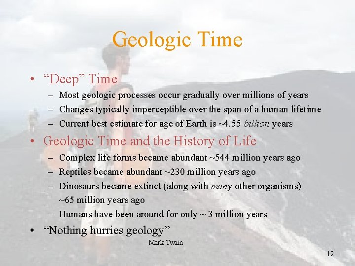 Geologic Time • “Deep” Time – Most geologic processes occur gradually over millions of