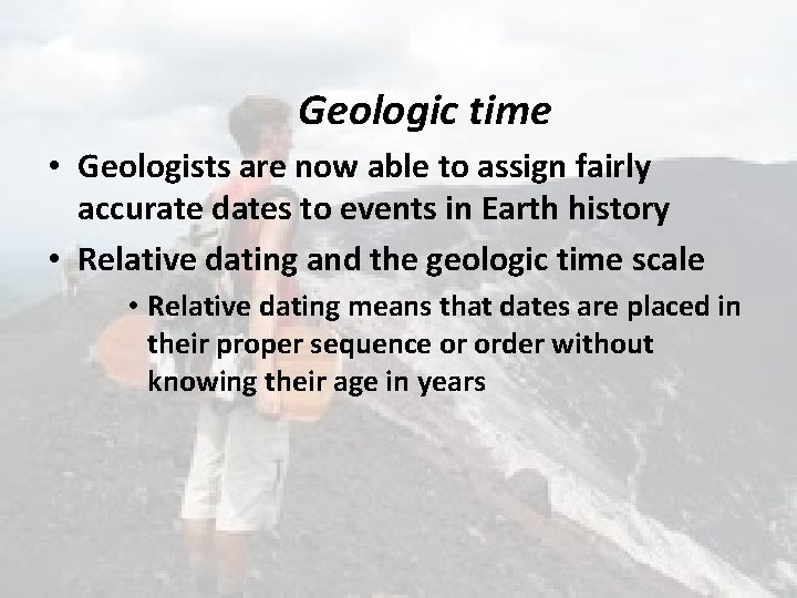 Geologic time • Geologists are now able to assign fairly accurate dates to events
