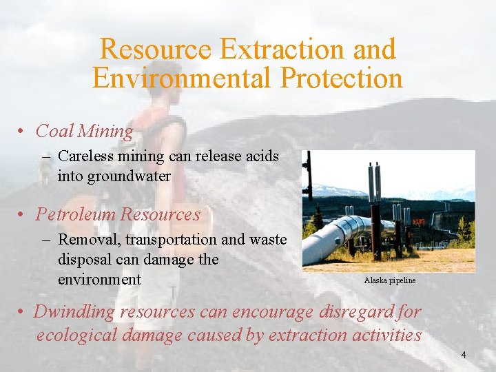 Resource Extraction and Environmental Protection • Coal Mining – Careless mining can release acids