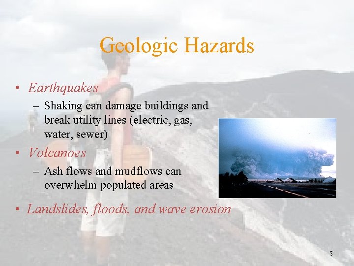 Geologic Hazards • Earthquakes – Shaking can damage buildings and break utility lines (electric,