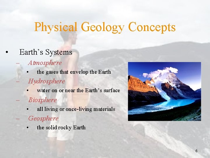 Physical Geology Concepts • Earth’s Systems – Atmosphere • – Hydrosphere • – water