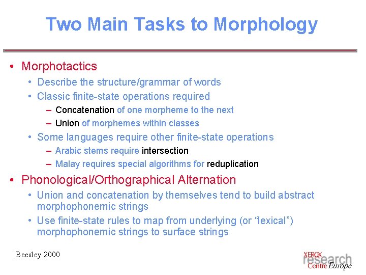 Two Main Tasks to Morphology • Morphotactics • Describe the structure/grammar of words • Two Main Tasks to Morphology • Morphotactics • Describe the structure/grammar of words •