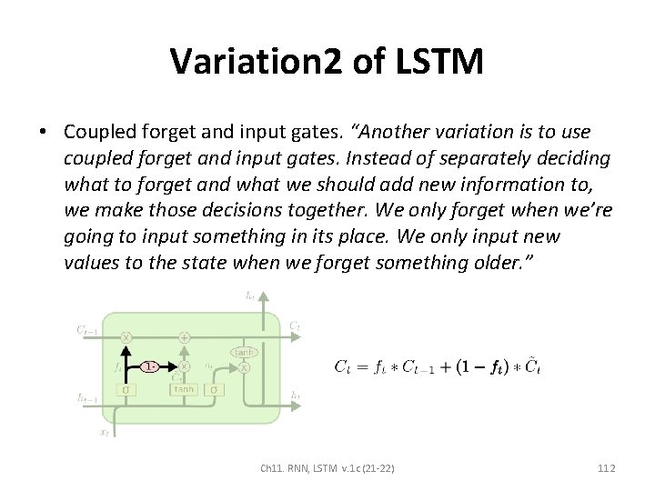 Variation 2 of LSTM • Coupled forget and input gates. “Another variation is to
