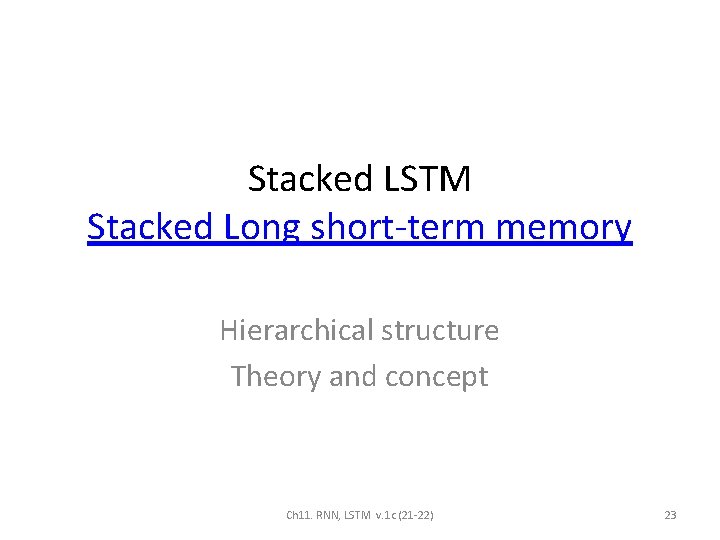 Stacked LSTM Stacked Long short-term memory Hierarchical structure Theory and concept Ch 11. RNN,
