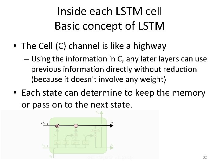 Inside each LSTM cell Basic concept of LSTM • The Cell (C) channel is