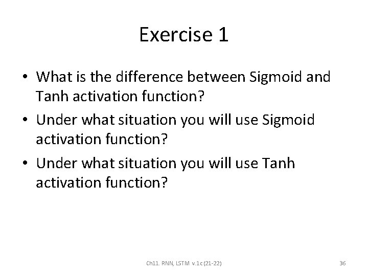 Exercise 1 • What is the difference between Sigmoid and Tanh activation function? •