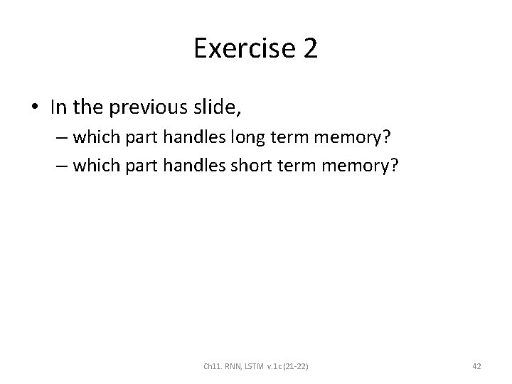 Exercise 2 • In the previous slide, – which part handles long term memory?