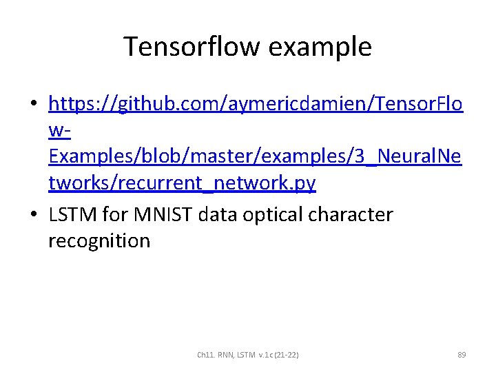 Tensorflow example • https: //github. com/aymericdamien/Tensor. Flo w. Examples/blob/master/examples/3_Neural. Ne tworks/recurrent_network. py • LSTM