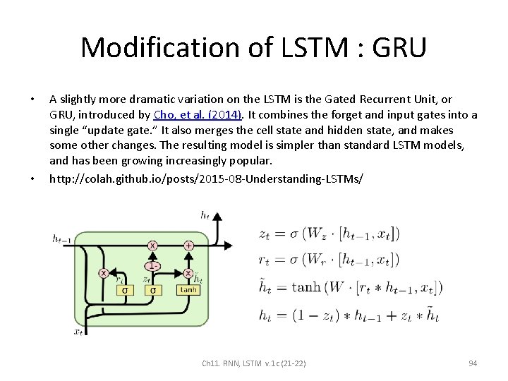 Modification of LSTM : GRU • • A slightly more dramatic variation on the