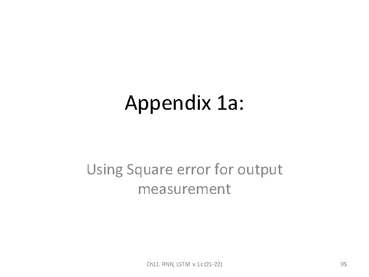 Appendix 1 a: Using Square error for output measurement Ch 11. RNN, LSTM v.