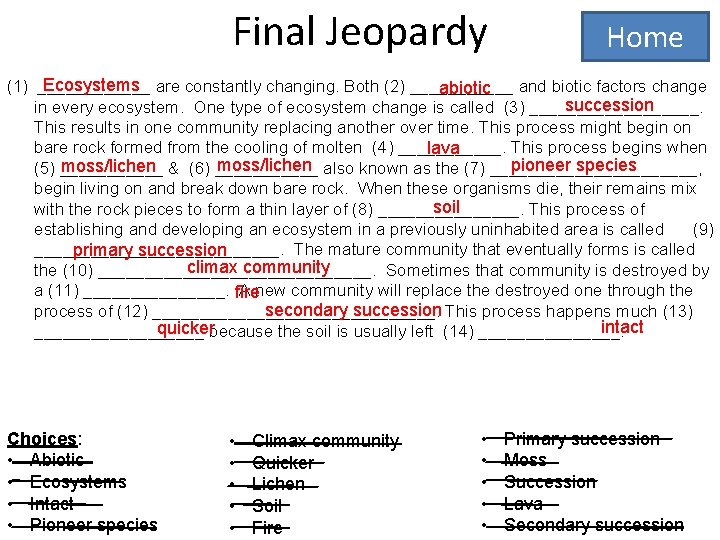 Final Jeopardy Home Ecosystems are constantly changing. Both (2) ______ (1) ______ and biotic