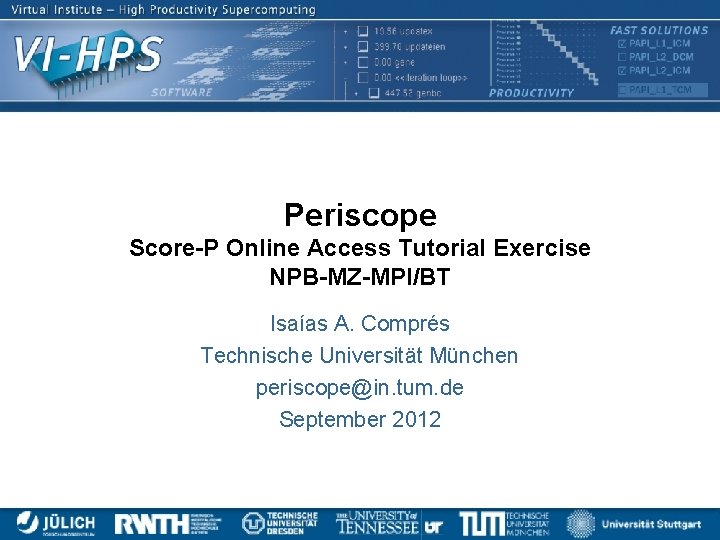 Periscope Score-P Online Access Tutorial Exercise NPB-MZ-MPI/BT Isaías A. Comprés Technische Universität München periscope@in.