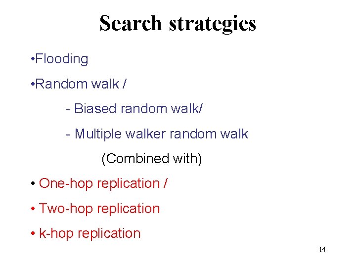 Search strategies • Flooding • Random walk / - Biased random walk/ - Multiple