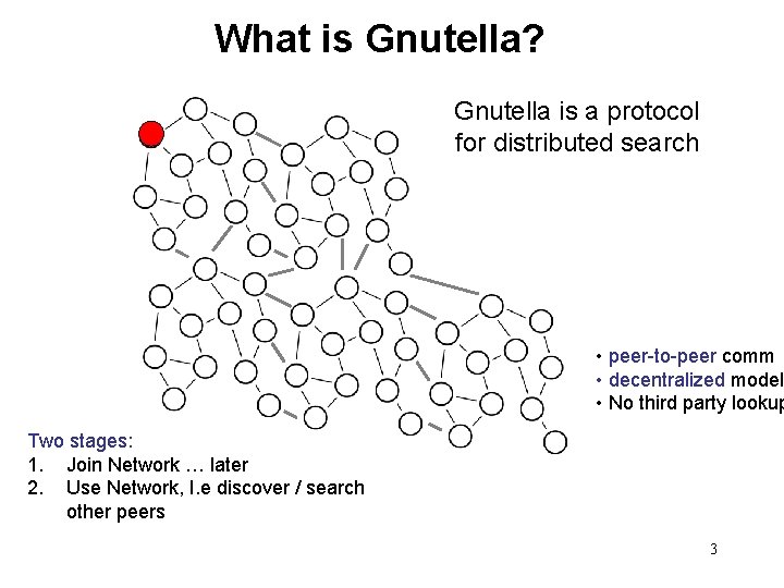 What is Gnutella? Gnutella is a protocol for distributed search • peer-to-peer comm •
