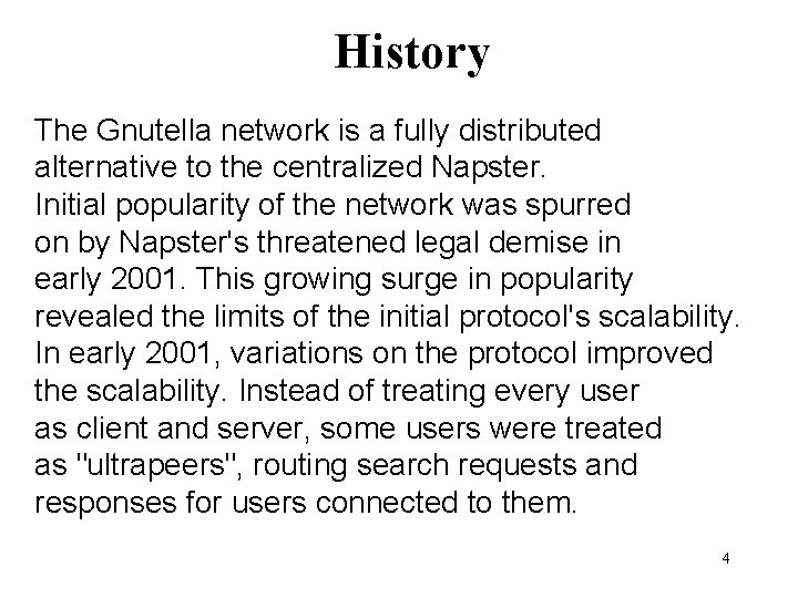 History The Gnutella network is a fully distributed alternative to the centralized Napster. Initial