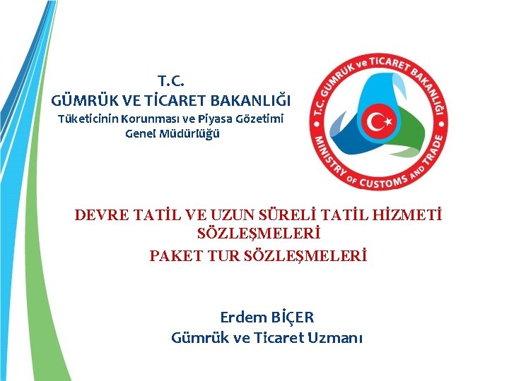 T. C. GÜMRÜK VE TİCARET BAKANLIĞI Tüketicinin Korunması ve Piyasa Gözetimi Genel Müdürlüğü DEVRE