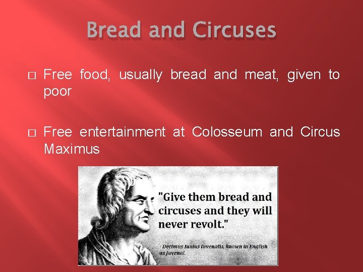 Bread and Circuses � Free food, usually bread and meat, given to poor �