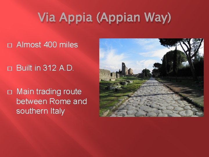 Via Appia (Appian Way) � Almost 400 miles � Built in 312 A. D.