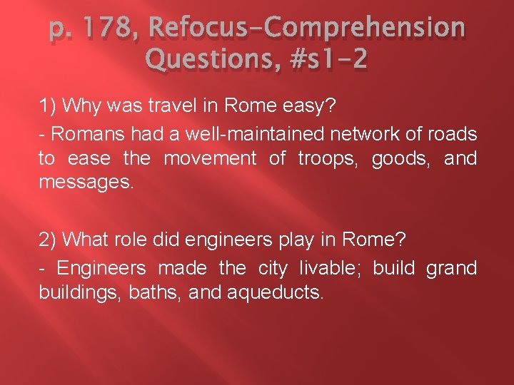 p. 178, Refocus-Comprehension Questions, #s 1 -2 1) Why was travel in Rome easy?