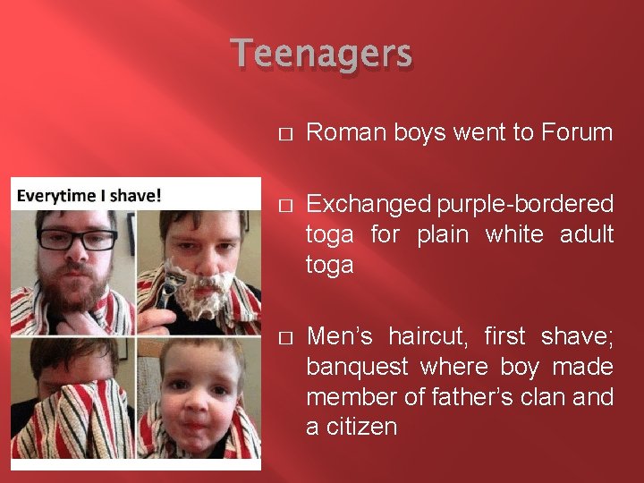 Teenagers � Roman boys went to Forum � Exchanged purple-bordered toga for plain white