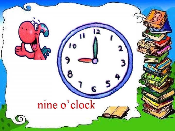 nine o’clock 