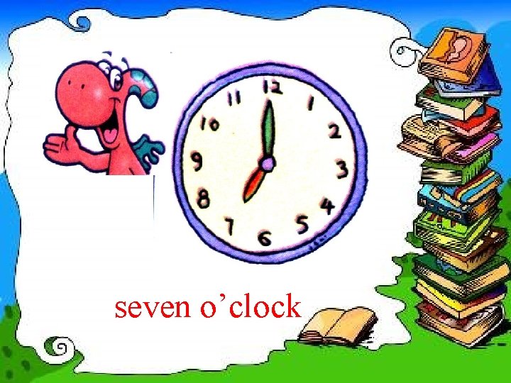 seven o’clock 