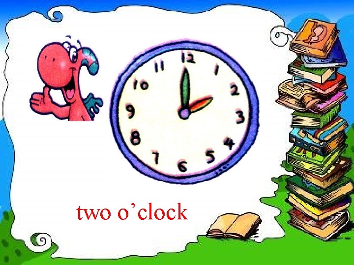 two o’clock 